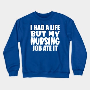 I had a life, but my nursing job ate it Crewneck Sweatshirt